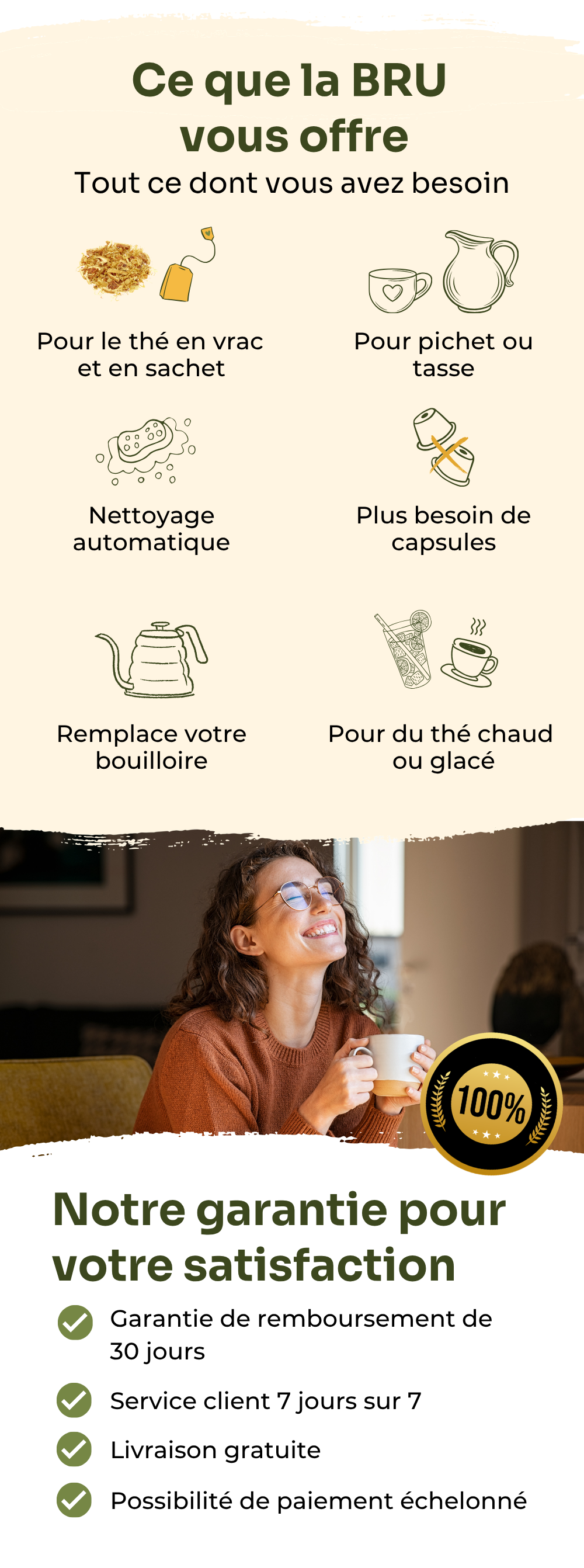 Tout ce qu’il vous faut : thé en vrac ou en sachet, nettoyage automatique, eau chaude, tasse ou théière, sans capsules, chaud ou glacé.
Notre garantie : 30 jours satisfait ou remboursé, support 7j/7, livraison gratuite et paiement en plusieurs fois.
